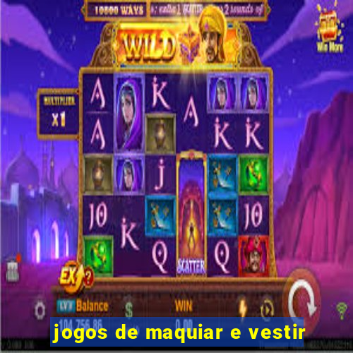 jogos de maquiar e vestir